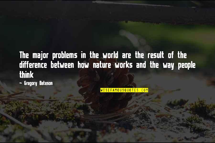 Nature And The World Quotes By Gregory Bateson: The major problems in the world are the