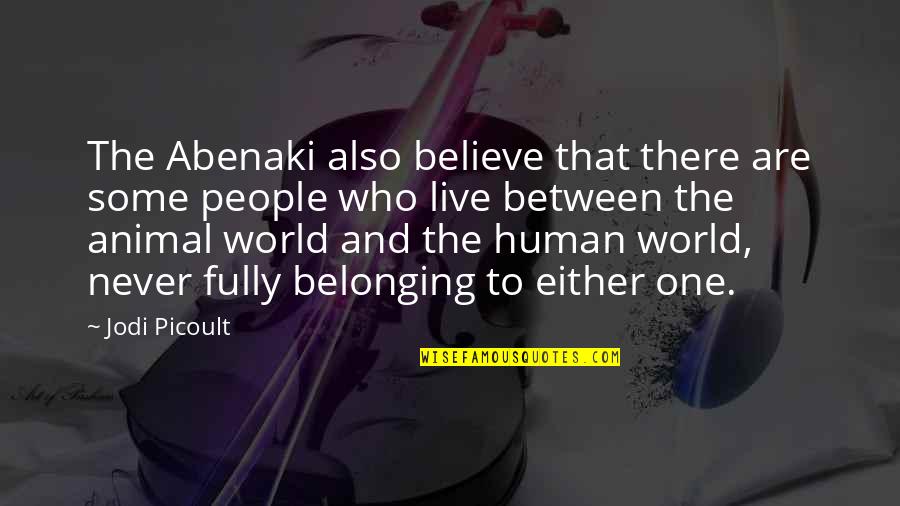 Nature And The World Quotes By Jodi Picoult: The Abenaki also believe that there are some