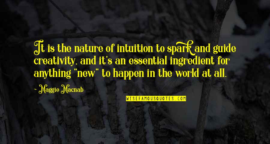 Nature And The World Quotes By Maggie Macnab: It is the nature of intuition to spark