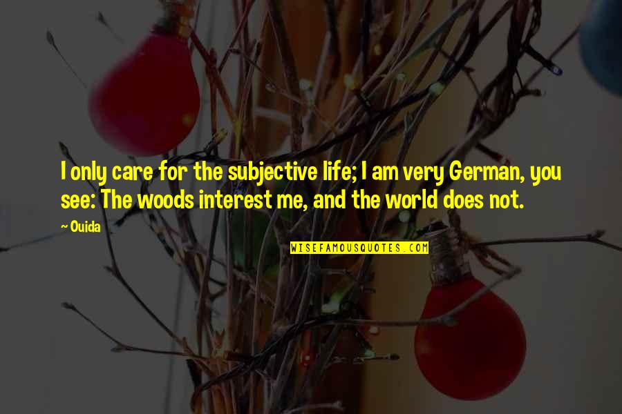 Nature And The World Quotes By Ouida: I only care for the subjective life; I