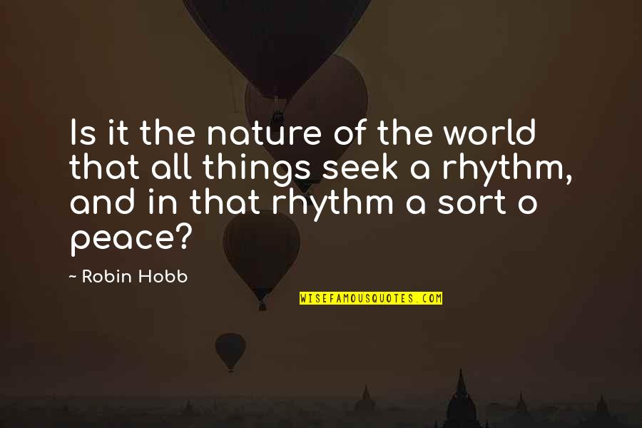 Nature And The World Quotes By Robin Hobb: Is it the nature of the world that