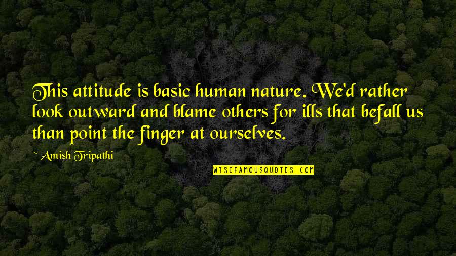 Nature And Us Quotes By Amish Tripathi: This attitude is basic human nature. We'd rather