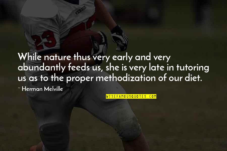 Nature And Us Quotes By Herman Melville: While nature thus very early and very abundantly