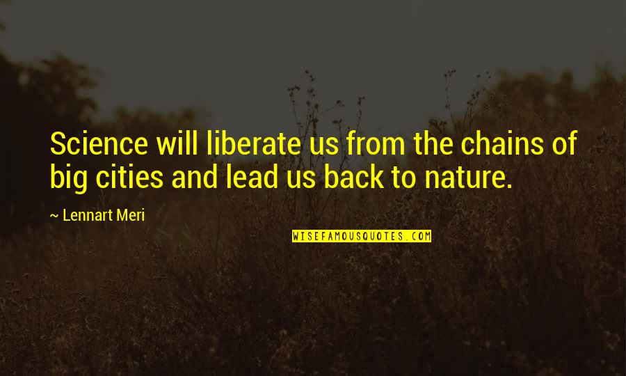 Nature And Us Quotes By Lennart Meri: Science will liberate us from the chains of