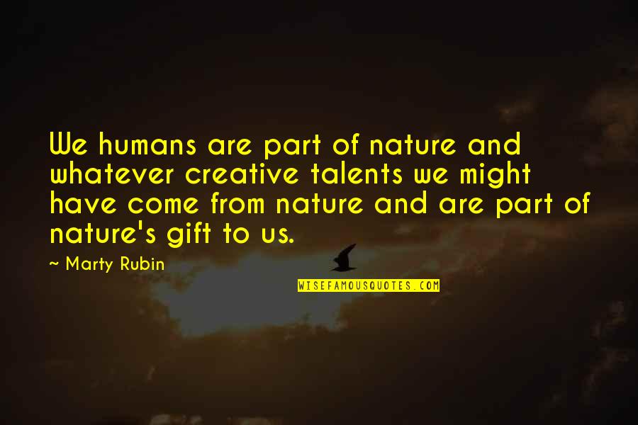 Nature And Us Quotes By Marty Rubin: We humans are part of nature and whatever