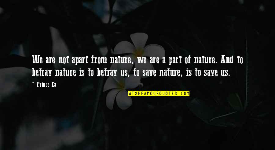 Nature And Us Quotes By Prince Ea: We are not apart from nature, we are