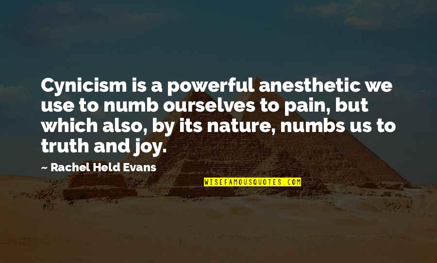 Nature And Us Quotes By Rachel Held Evans: Cynicism is a powerful anesthetic we use to