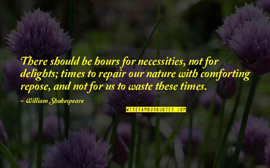 Nature And Us Quotes By William Shakespeare: There should be hours for necessities, not for