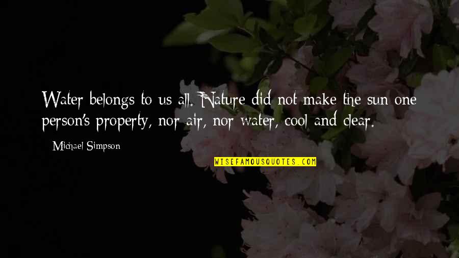 Nature And Water Quotes By Michael Simpson: Water belongs to us all. Nature did not