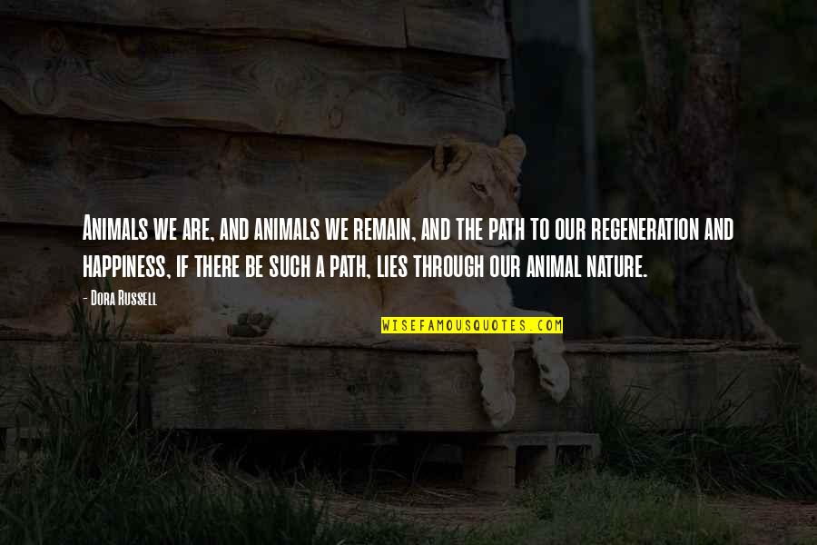 Nature And We Quotes By Dora Russell: Animals we are, and animals we remain, and