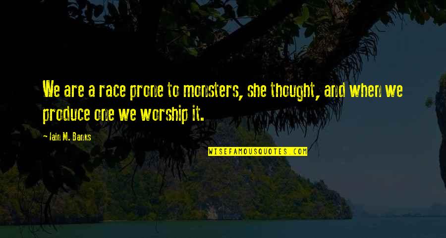 Nature And We Quotes By Iain M. Banks: We are a race prone to monsters, she