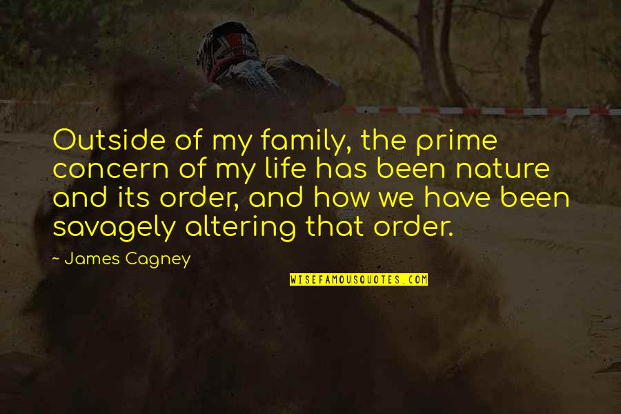 Nature And We Quotes By James Cagney: Outside of my family, the prime concern of