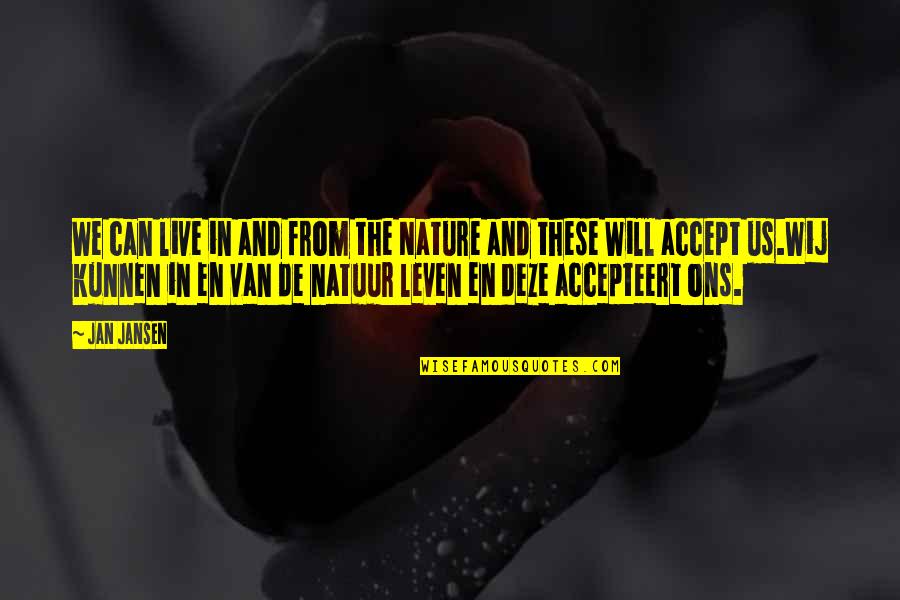 Nature And We Quotes By Jan Jansen: We can live in and from the Nature