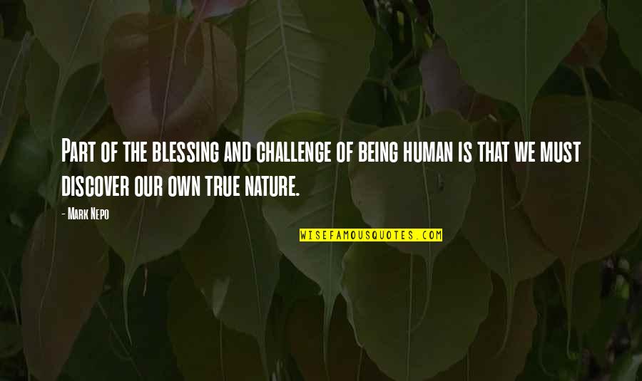 Nature And We Quotes By Mark Nepo: Part of the blessing and challenge of being