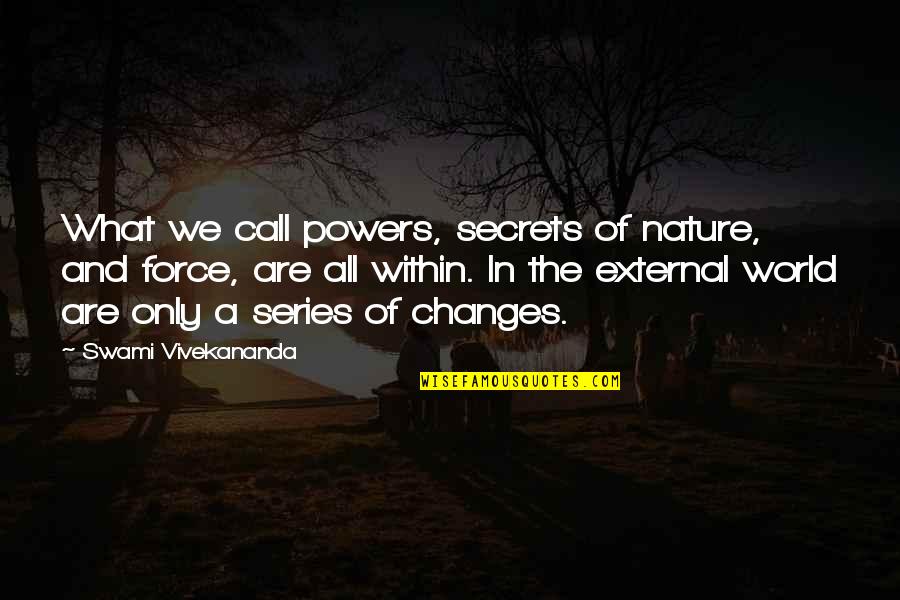 Nature And We Quotes By Swami Vivekananda: What we call powers, secrets of nature, and