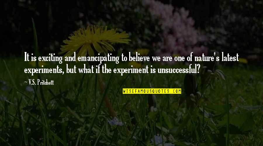 Nature And We Quotes By V.S. Pritchett: It is exciting and emancipating to believe we