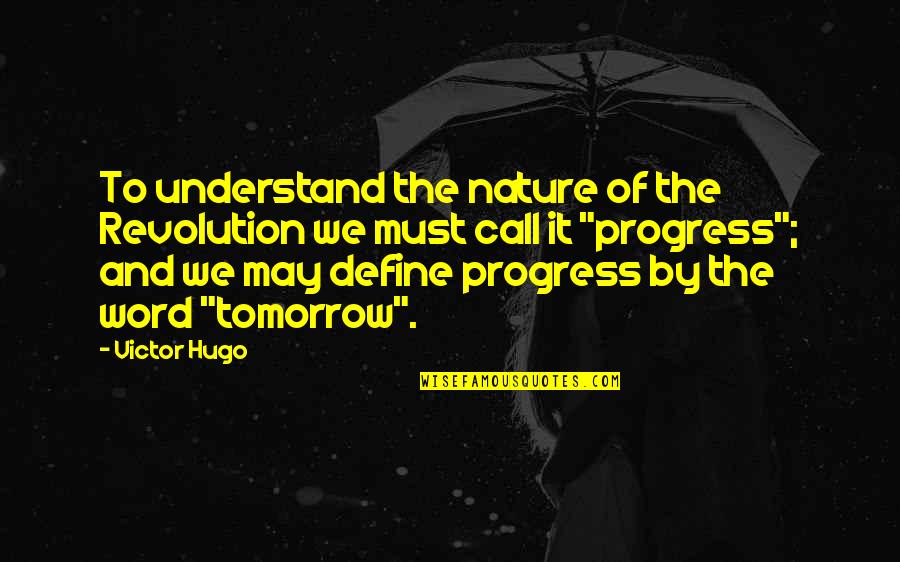 Nature And We Quotes By Victor Hugo: To understand the nature of the Revolution we
