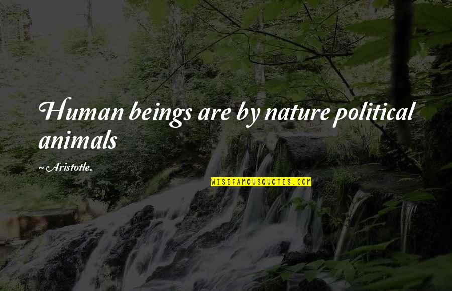 Nature Animals Quotes By Aristotle.: Human beings are by nature political animals Nature Animals Quotes By Aristotle.: Human beings are by nature political animals