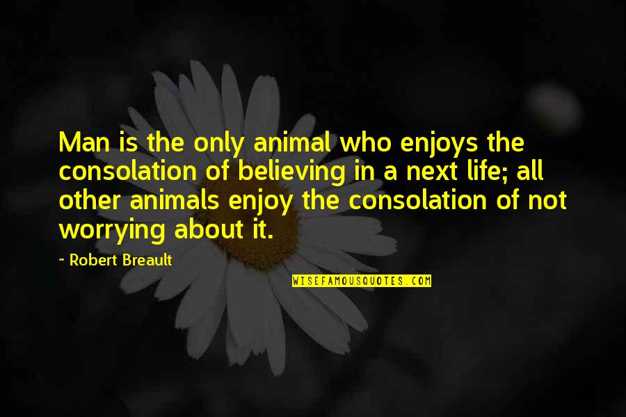 Nature Animals Quotes By Robert Breault: Man is the only animal who enjoys the Nature Animals Quotes By Robert Breault: Man is the only animal who enjoys the