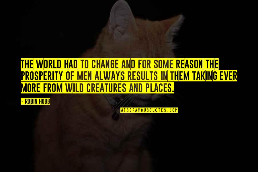 Nature Animals Quotes By Robin Hobb: The world had to change and for some