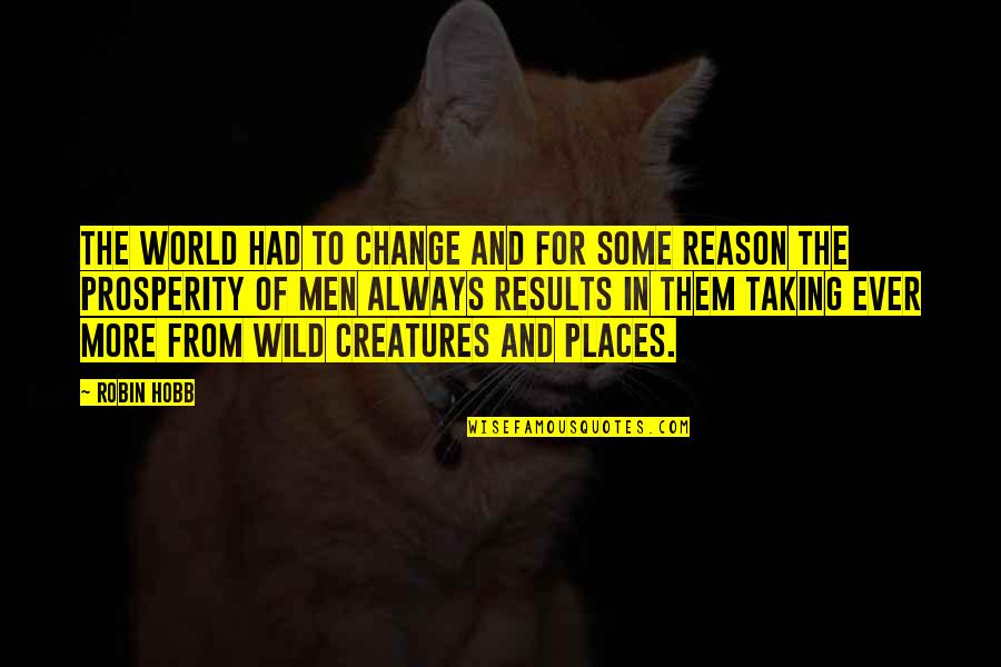 Nature Animals Quotes By Robin Hobb: The world had to change and for some Nature Animals Quotes By Robin Hobb: The world had to change and for some