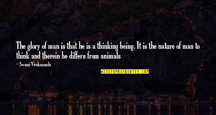 Nature Animals Quotes By Swami Vivekananda: The glory of man is that he is