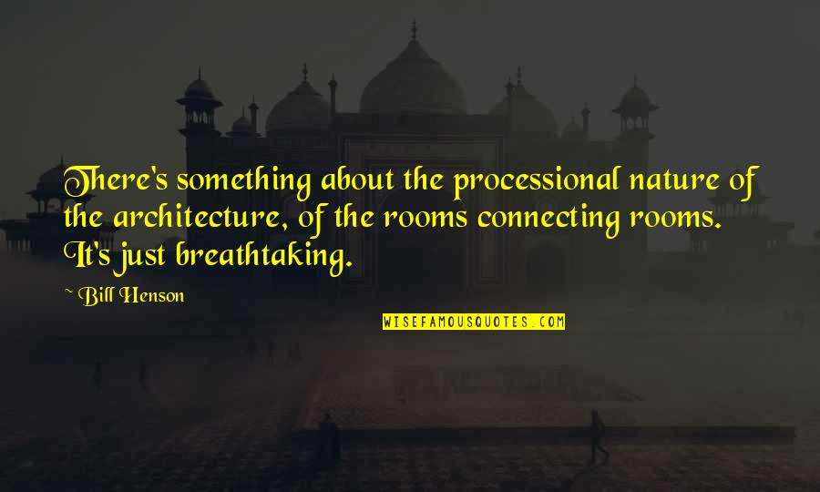 Nature Architecture Quotes By Bill Henson: There's something about the processional nature of the