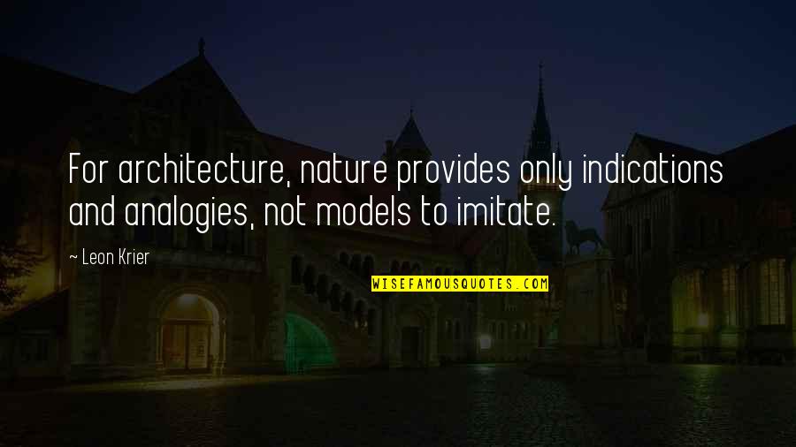 Nature Architecture Quotes By Leon Krier: For architecture, nature provides only indications and analogies,