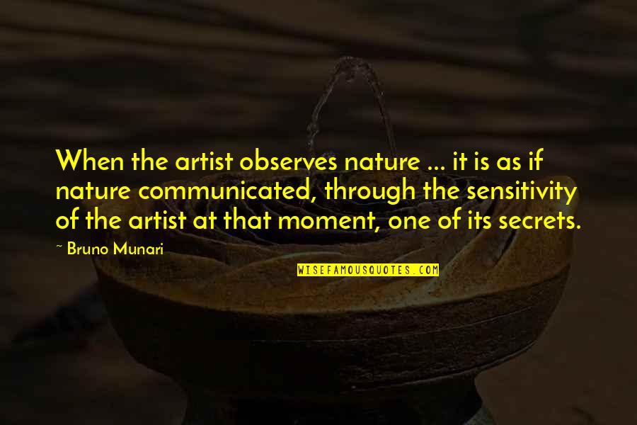 Nature Artist Quotes By Bruno Munari: When the artist observes nature ... it is