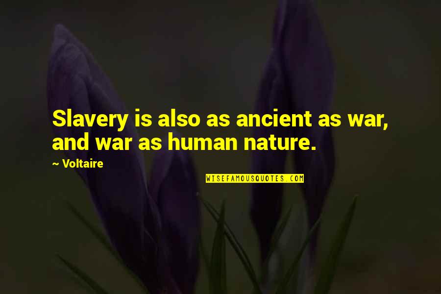 Nature At Its Best Quotes By Voltaire: Slavery is also as ancient as war, and