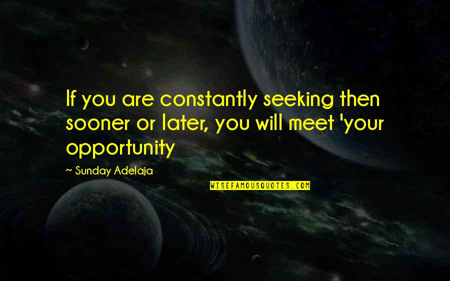 Nature Awe Quotes By Sunday Adelaja: If you are constantly seeking then sooner or