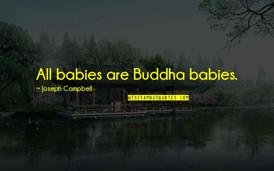 Nature Baby Quotes By Joseph Campbell: All babies are Buddha babies.