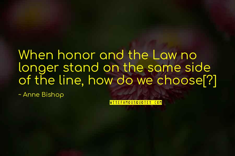 Nature Beauty Girl Quotes By Anne Bishop: When honor and the Law no longer stand