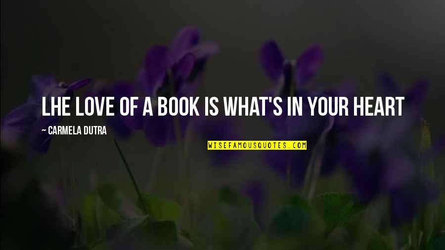 Nature Being Beautiful Quotes By Carmela Dutra: Lhe love of a book is what's in