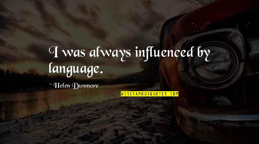 Nature Bird Watching Quotes By Helen Dunmore: I was always influenced by language. Nature Bird Watching Quotes By Helen Dunmore: I was always influenced by language.
