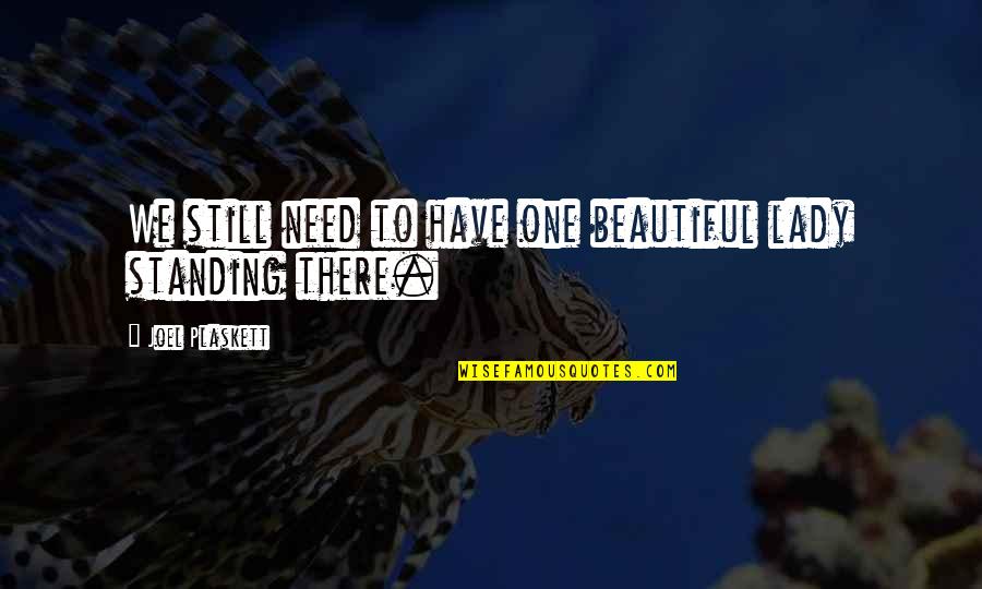 Nature Birds Photography Quotes By Joel Plaskett: We still need to have one beautiful lady Nature Birds Photography Quotes By Joel Plaskett: We still need to have one beautiful lady