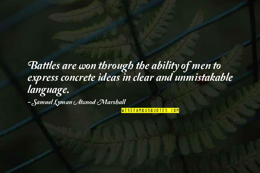 Nature Bonding Quotes By Samuel Lyman Atwood Marshall: Battles are won through the ability of men
