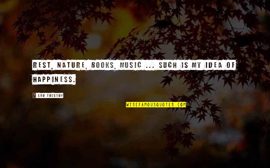 Nature Books Quotes By Leo Tolstoy: Rest, nature, books, music ... such is my