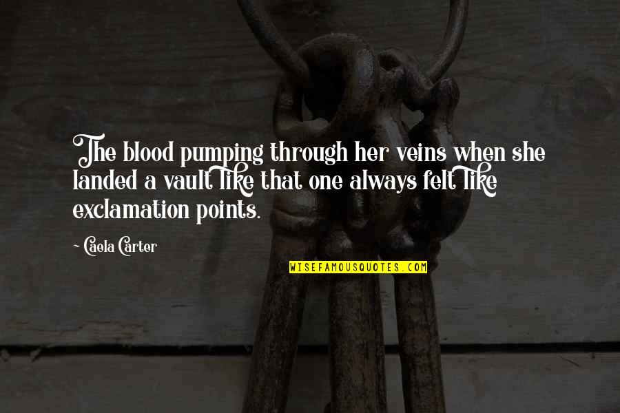 Nature Break Quotes By Caela Carter: The blood pumping through her veins when she