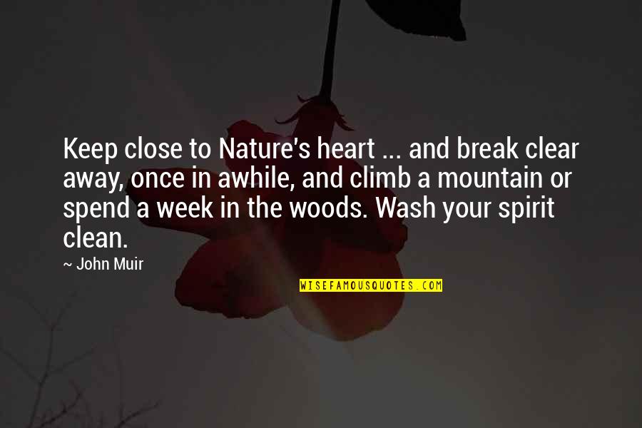 Nature Break Quotes By John Muir: Keep close to Nature's heart ... and break