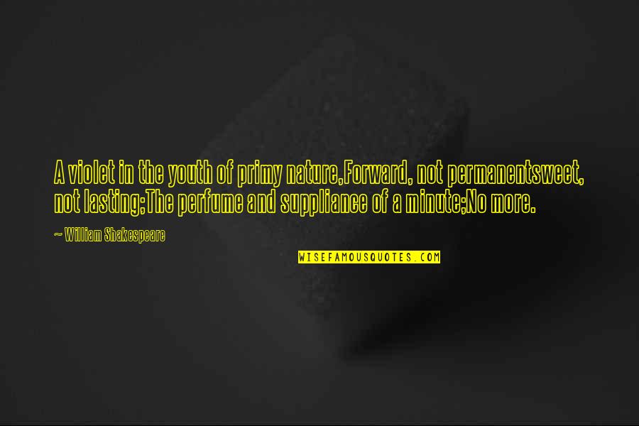 Nature By Shakespeare Quotes By William Shakespeare: A violet in the youth of primy nature,Forward, Nature By Shakespeare Quotes By William Shakespeare: A violet in the youth of primy nature,Forward,