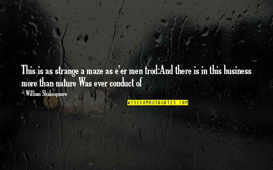 Nature By William Shakespeare Quotes By William Shakespeare: This is as strange a maze as e'er Nature By William Shakespeare Quotes By William Shakespeare: This is as strange a maze as e'er