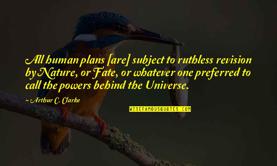 Nature Call Quotes By Arthur C. Clarke: All human plans [are] subject to ruthless revision