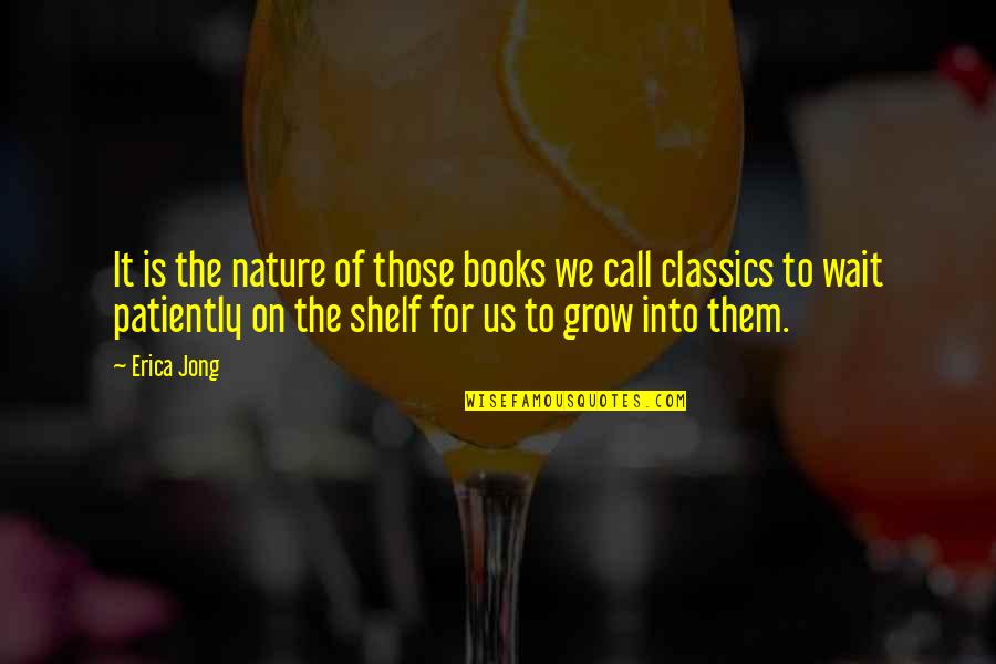 Nature Call Quotes By Erica Jong: It is the nature of those books we