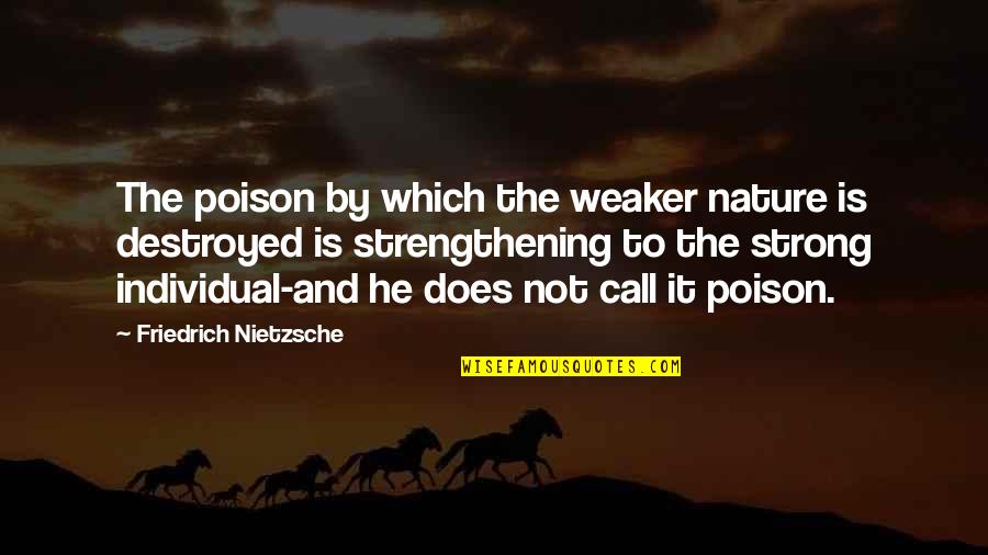 Nature Call Quotes By Friedrich Nietzsche: The poison by which the weaker nature is