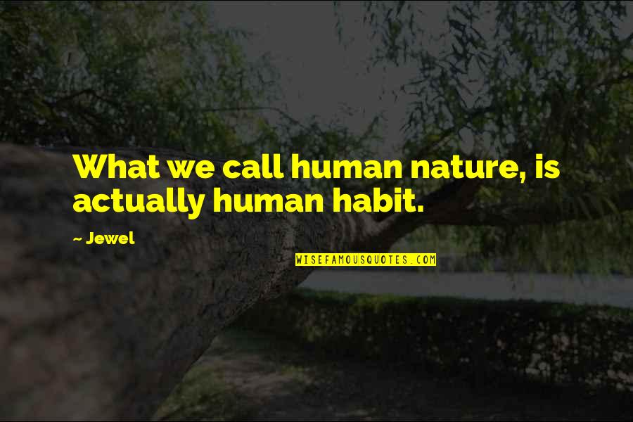 Nature Call Quotes By Jewel: What we call human nature, is actually human