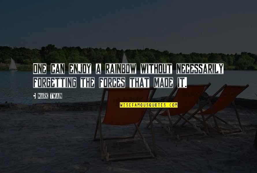 Nature Can Quotes By Mark Twain: One can enjoy a rainbow without necessarily forgetting