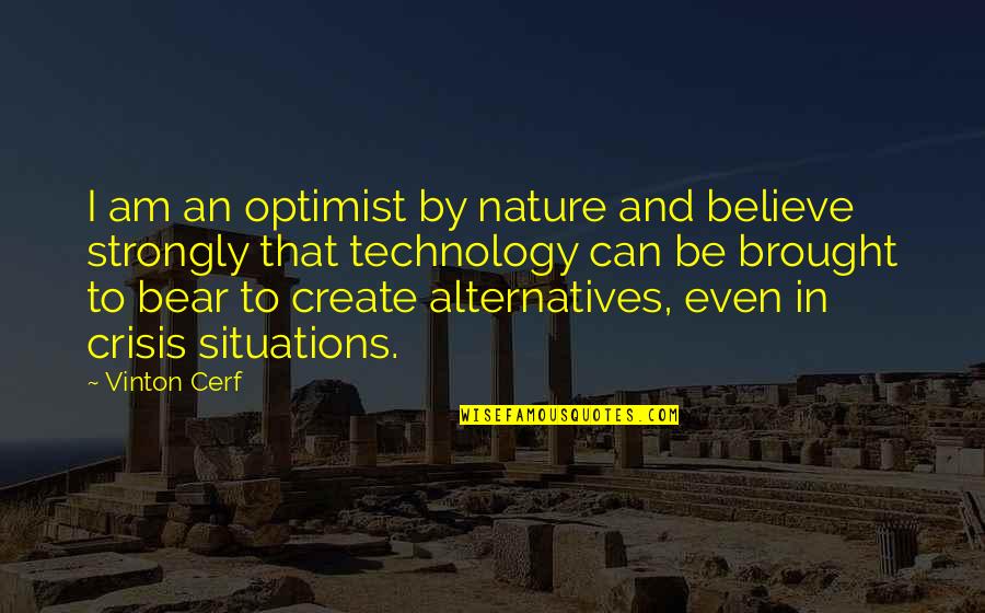Nature Can Quotes By Vinton Cerf: I am an optimist by nature and believe Nature Can Quotes By Vinton Cerf: I am an optimist by nature and believe