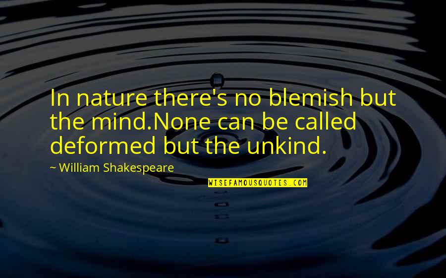 Nature Can Quotes By William Shakespeare: In nature there's no blemish but the mind.None Nature Can Quotes By William Shakespeare: In nature there's no blemish but the mind.None