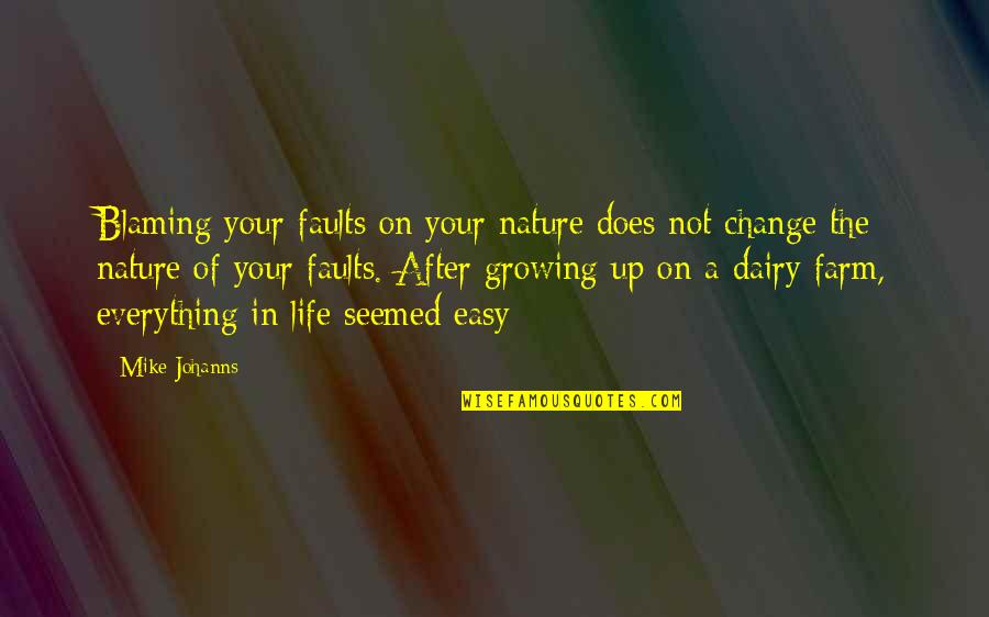 Nature Change Quotes By Mike Johanns: Blaming your faults on your nature does not Nature Change Quotes By Mike Johanns: Blaming your faults on your nature does not